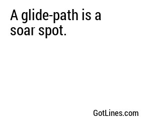 A glide-path is a soar spot.
