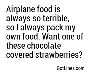 Airplane food is always so terrible, so I always pack my own food. Want one of these chocolate covered strawberries?