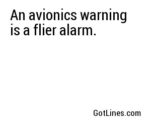 An avionics warning is a flier alarm.
