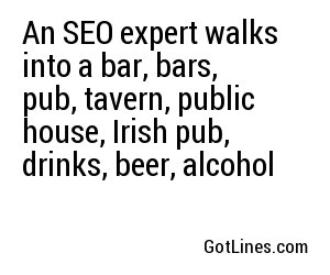 An SEO expert walks into a bar, bars, pub, tavern, public house, Irish pub, drinks, beer, alcohol
