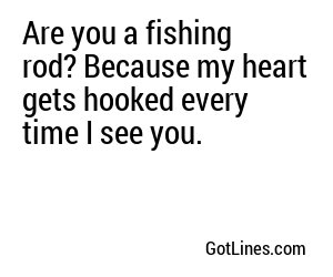 Are you a fishing rod? Because my heart gets hooked every time I see you.
