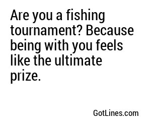 Are you a fishing tournament? Because being with you feels like the ultimate prize.
