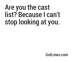 Are you the cast list? Because I can't stop looking at you.
