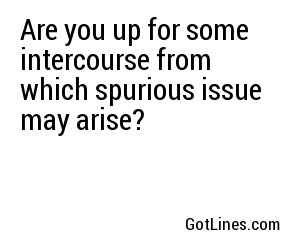 Are you up for some intercourse from which spurious issue may arise?
