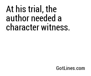 At his trial, the author needed a character witness.
