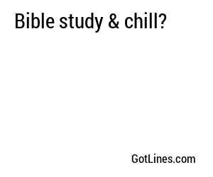 Bible study & chill?