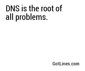 DNS is the root of all problems.
