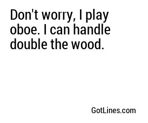 Don't worry, I play oboe. I can handle double the wood.
