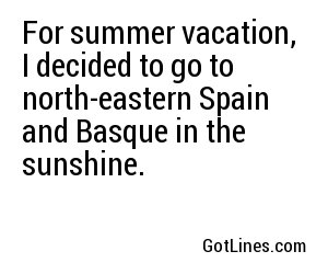 For summer vacation, I decided to go to north-eastern Spain and Basque in the sunshine.
