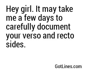 Hey girl. It may take me a few days to carefully document your verso and recto sides.
