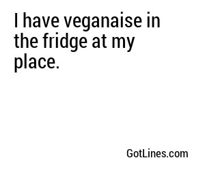 I have veganaise in the fridge at my place.
