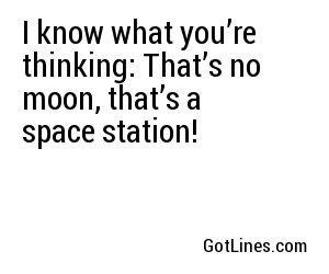 I know what you’re thinking: That’s no moon, that’s a space station!