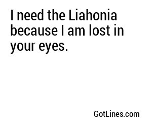 I need the Liahonia because I am lost in your eyes.
