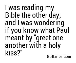 I was reading my Bible the other day, and I was wondering if you know what Paul meant by 