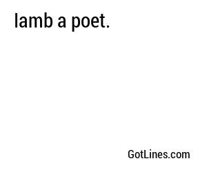 Iamb a poet.
