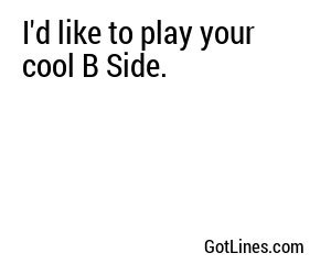 I'd like to play your cool B Side.
