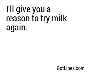 I'll give you a reason to try milk again.
