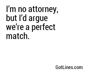 I’m no attorney, but I’d argue we’re a perfect match.
