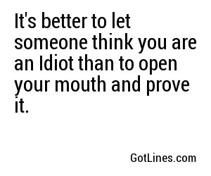 Its Better To Let Someone Think You Are An Idiot