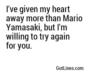 I've given my heart away more than Mario Yamasaki, but I'm willing to try again for you.
