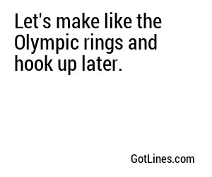 Let's make like the Olympic rings and hook up later.
