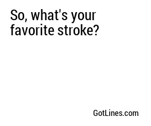 So, what's your favorite stroke?
