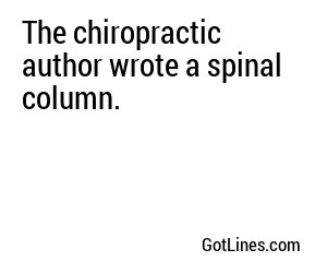 The chiropractic author wrote a spinal column.
