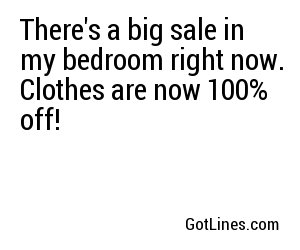 There S A Big Sale In My Bedroom Right Now - roblox pick up lines