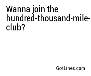 Wanna join the hundred-thousand-mile-high club?