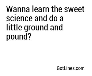 Wanna learn the sweet science and do a little ground and pound?