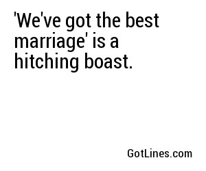 'We've got the best marriage' is a hitching boast.
