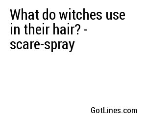 What do witches use in their hair? - scare-spray
