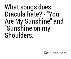 What songs does Dracula hate? - 