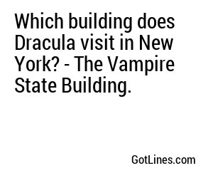 Which building does Dracula visit in New York? - The Vampire State Building.