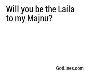 Will you be the Laila to my Majnu?
