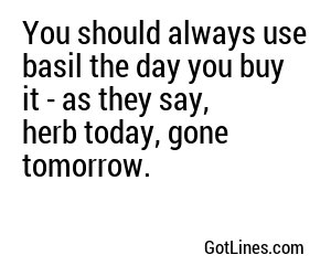 You should always use basil the day you buy it - as they say, herb today, gone tomorrow.
