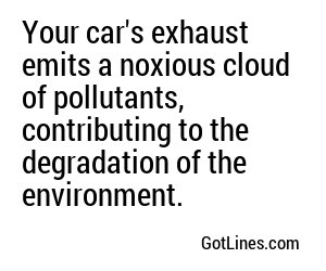 Your car's exhaust emits a noxious cloud of