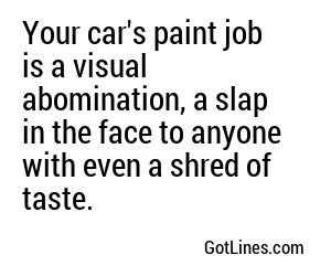 Your car's paint job is a visual assault, a nauseating combination of mismatched colors and faded dreams.
