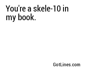 You're a skele-10 in my book.
